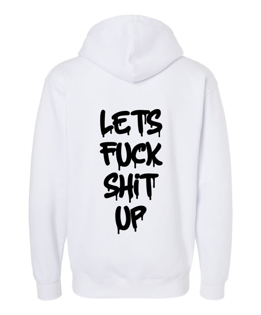 "Let's Fuck Shit Up" White Hoodie - Underground Raffles