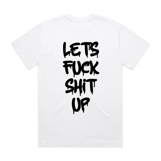 "Let's Fuck Shit Up" White Tee - Underground Raffles